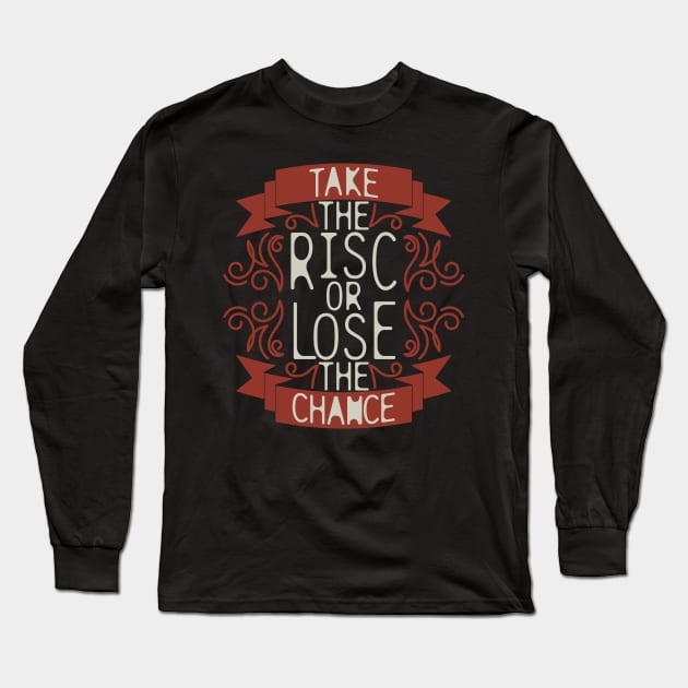 "Take The Risk Or Lose The Chance" Long Sleeve T-Shirt by lakokakr